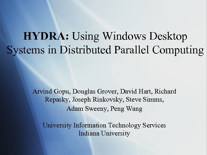 HYDRA: Using Windows Desktop Systems in Distributed Parallel Computing Arvind Gopu, Douglas Grover, David