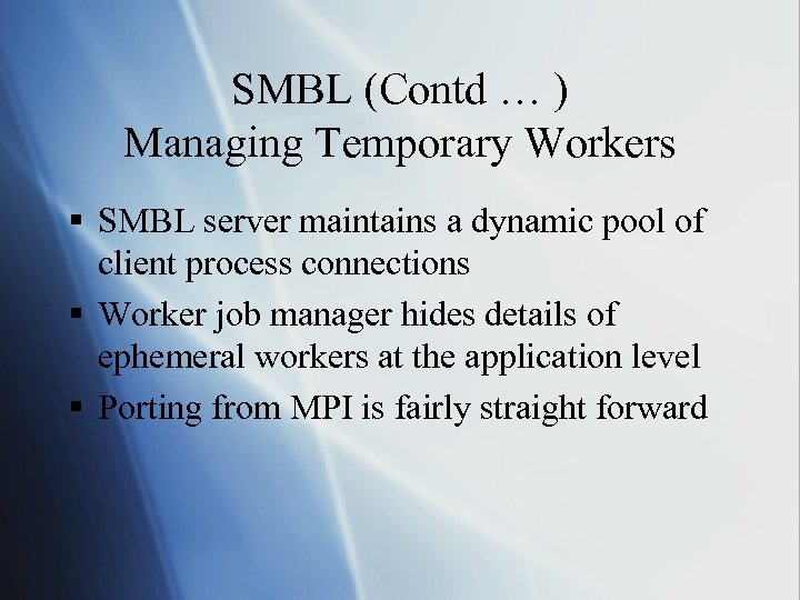 SMBL (Contd … ) Managing Temporary Workers § SMBL server maintains a dynamic pool