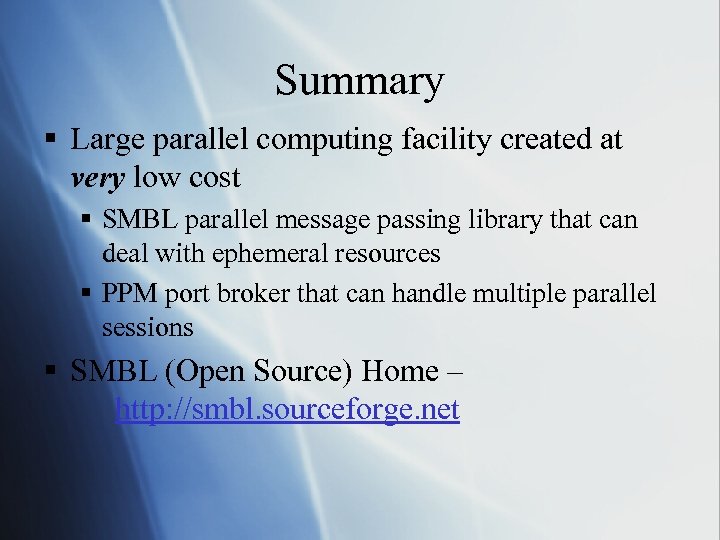 Summary § Large parallel computing facility created at very low cost § SMBL parallel