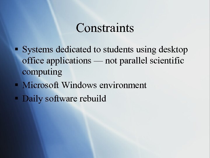 Constraints § Systems dedicated to students using desktop office applications — not parallel scientific