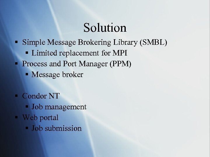 Solution § Simple Message Brokering Library (SMBL) § Limited replacement for MPI § Process