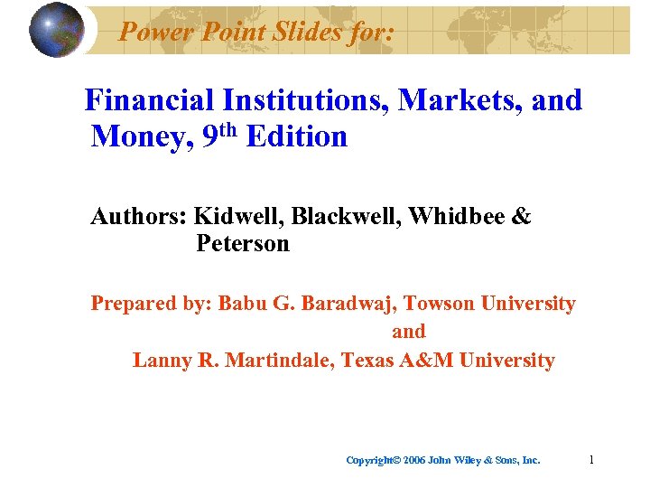 Power Point Slides for: Financial Institutions, Markets, and Money, 9 th Edition Authors: Kidwell,