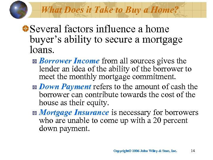 What Does it Take to Buy a Home? Several factors influence a home buyer’s