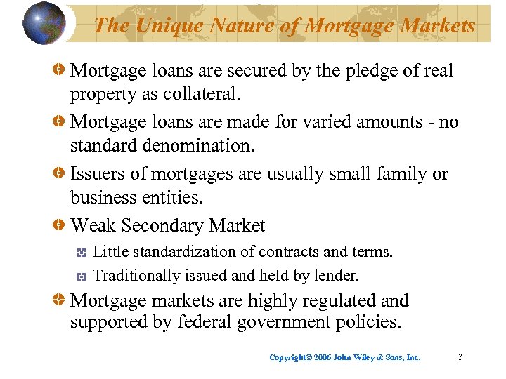 The Unique Nature of Mortgage Markets Mortgage loans are secured by the pledge of