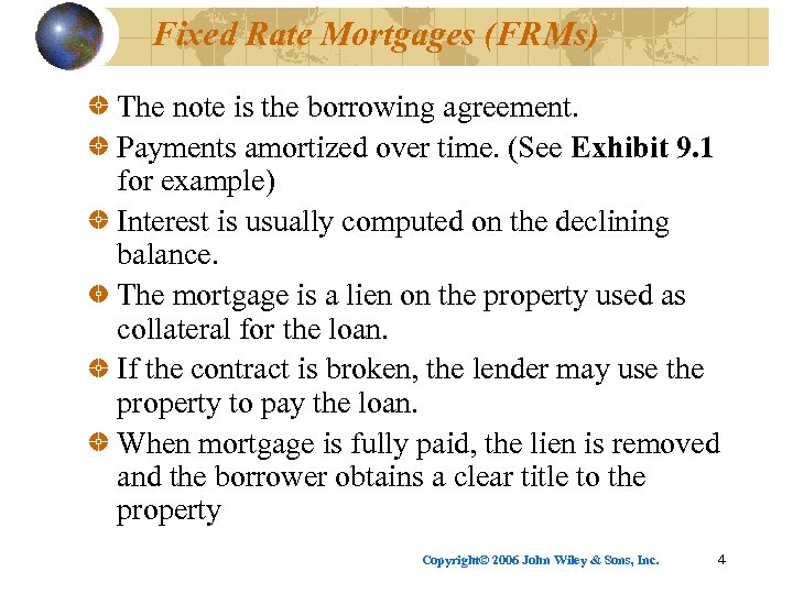 Fixed Rate Mortgages (FRMs) The note is the borrowing agreement. Payments amortized over time.