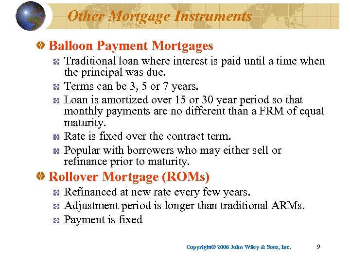 Other Mortgage Instruments Balloon Payment Mortgages Traditional loan where interest is paid until a