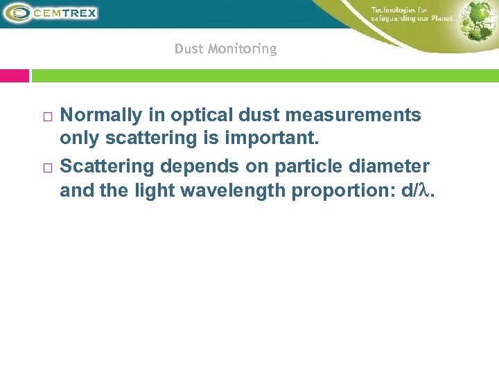 Dust Monitoring Normally in optical dust measurements only scattering is important. Scattering depends on