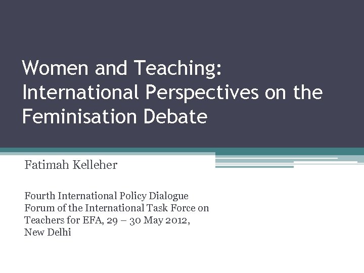 Women and Teaching: International Perspectives on the Feminisation Debate Fatimah Kelleher Fourth International Policy