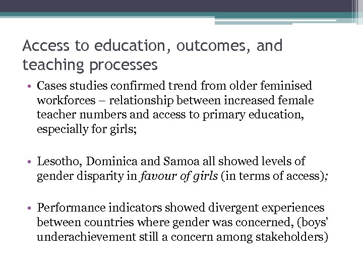 Access to education, outcomes, and teaching processes • Cases studies confirmed trend from older