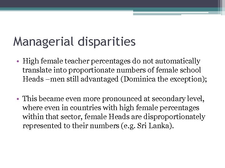 Managerial disparities • High female teacher percentages do not automatically translate into proportionate numbers