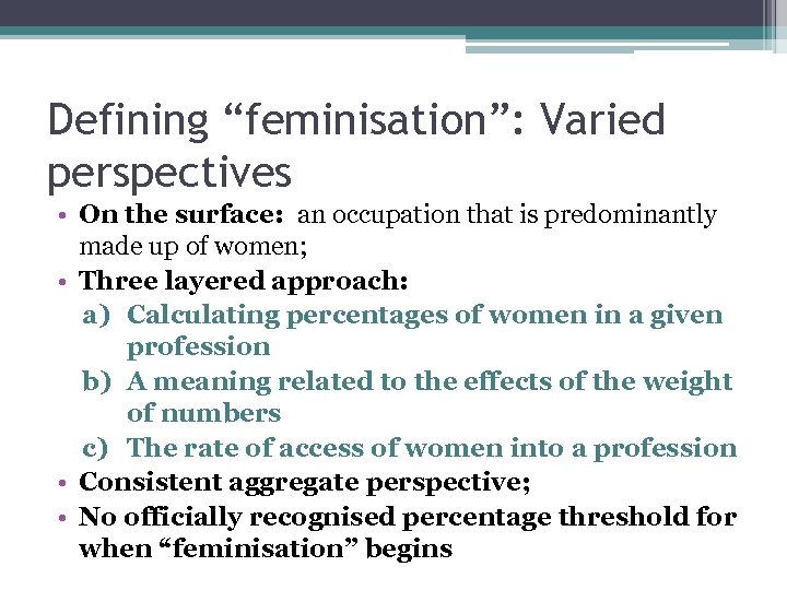 Defining “feminisation”: Varied perspectives • On the surface: an occupation that is predominantly made