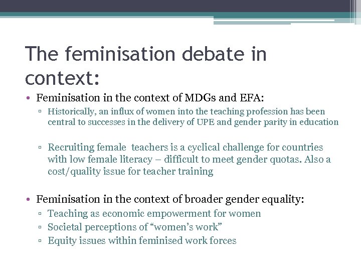 The feminisation debate in context: • Feminisation in the context of MDGs and EFA: