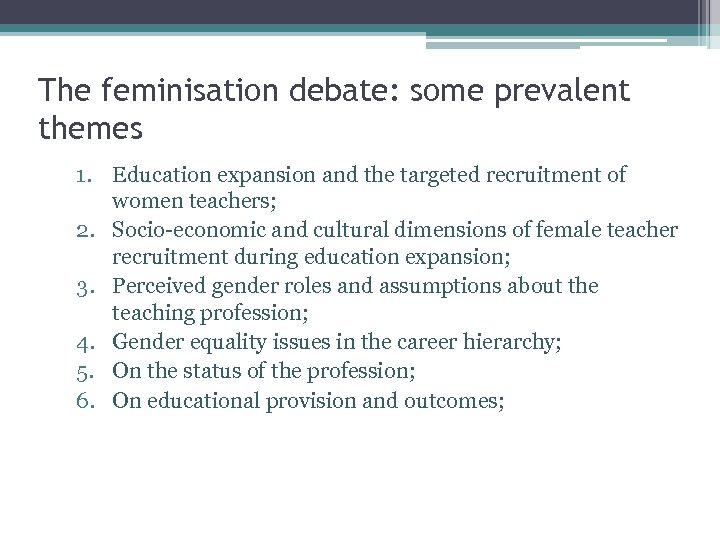 The feminisation debate: some prevalent themes 1. Education expansion and the targeted recruitment of