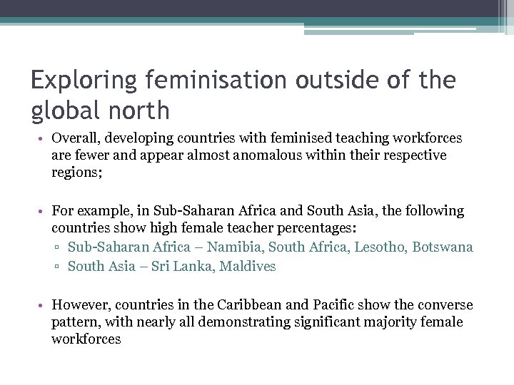 Exploring feminisation outside of the global north • Overall, developing countries with feminised teaching