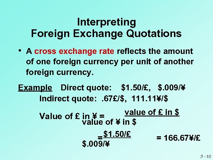 Interpreting Foreign Exchange Quotations • A cross exchange rate reflects the amount of one