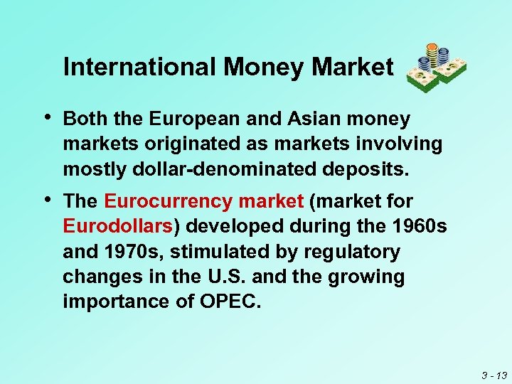 International Money Market • Both the European and Asian money markets originated as markets