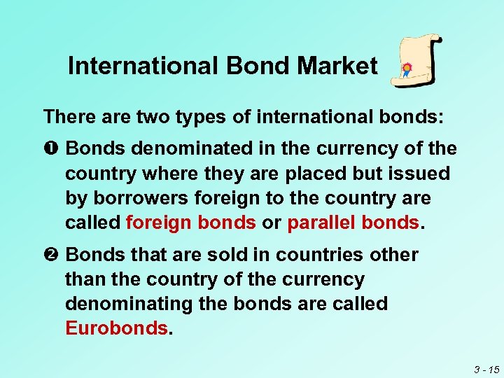 International Bond Market There are two types of international bonds: Bonds denominated in the