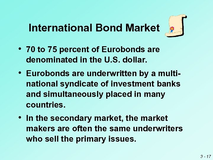 International Bond Market • 70 to 75 percent of Eurobonds are denominated in the