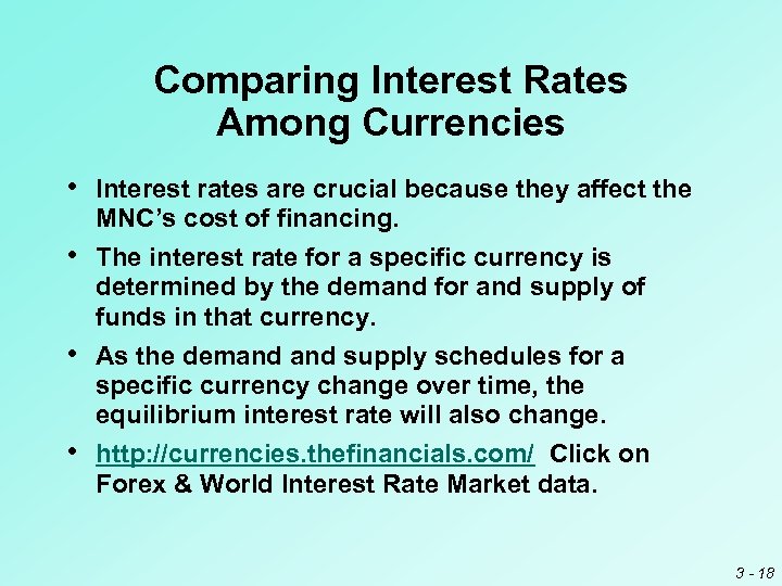 Comparing Interest Rates Among Currencies • Interest rates are crucial because they affect the