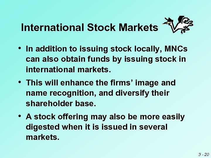 International Stock Markets • In addition to issuing stock locally, MNCs can also obtain