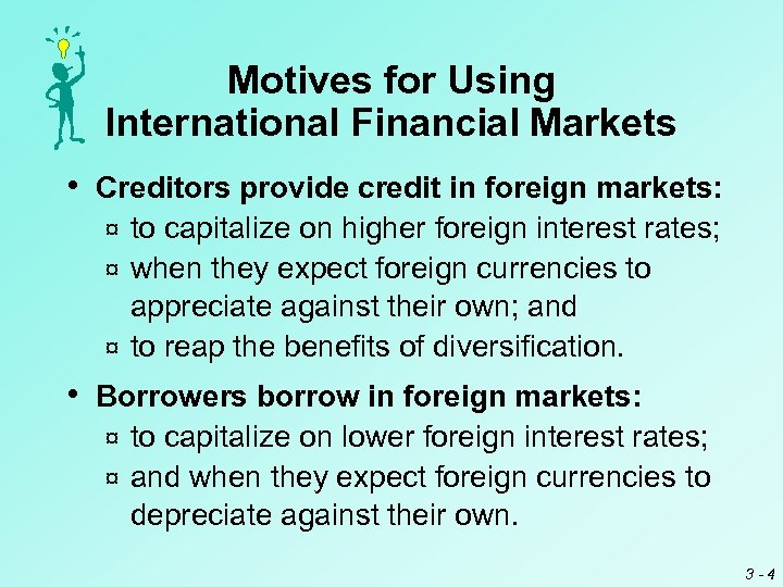 Motives for Using International Financial Markets • Creditors provide credit in foreign markets: to