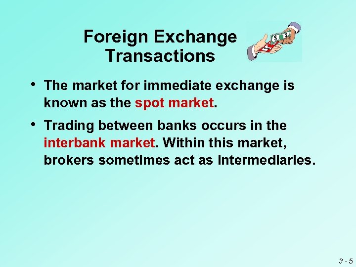 Foreign Exchange Transactions • The market for immediate exchange is known as the spot