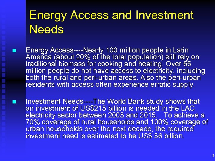Energy Access and Investment Needs n Energy Access----Nearly 100 million people in Latin America