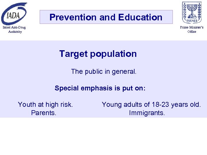 Prevention and Education Israel Anti-Drug Authority Prime Minister’s Office Target population The public in