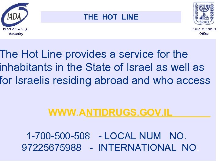 THE HOT LINE Israel Anti-Drug Authority Prime Minister’s Office The Hot Line provides a