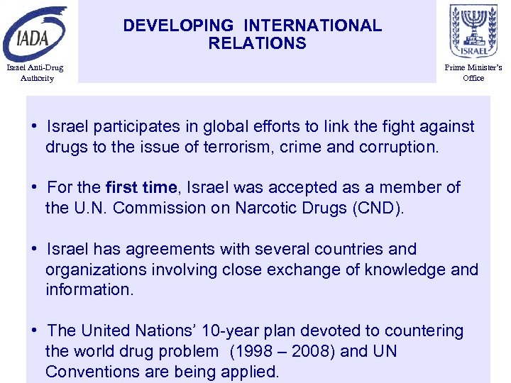 DEVELOPING INTERNATIONAL RELATIONS Israel Anti-Drug Authority Prime Minister’s Office • Israel participates in global