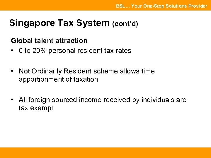 BSL… Your One-Stop Solutions Provider Singapore Tax System (cont’d) Global talent attraction • 0