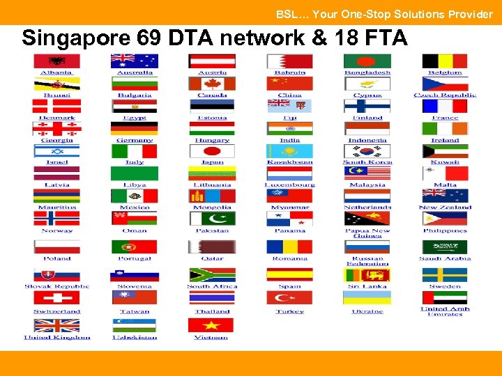 BSL… Your One-Stop Solutions Provider Singapore 69 DTA network & 18 FTA 
