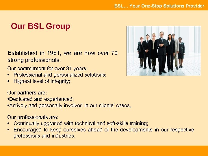 BSL… Your One-Stop Solutions Provider Our BSL Group Established in 1981, we are now