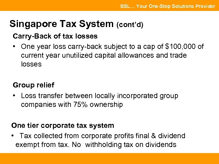 BSL… Your One-Stop Solutions Provider Singapore Tax System (cont’d) Carry-Back of tax losses •