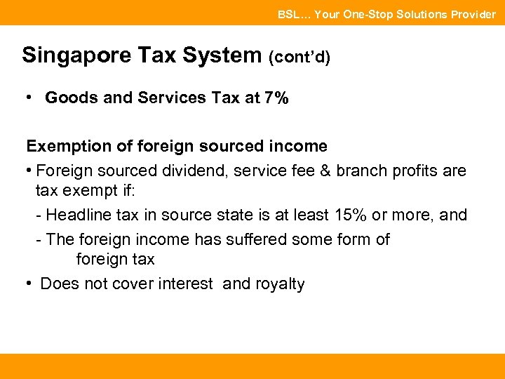 BSL… Your One-Stop Solutions Provider Singapore Tax System (cont’d) • Goods and Services Tax