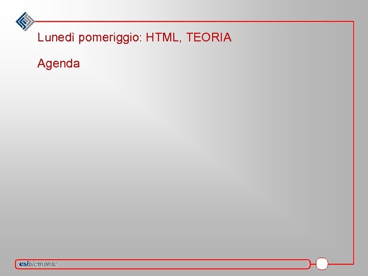 Lunedì pomeriggio: HTML, TEORIA Agenda 