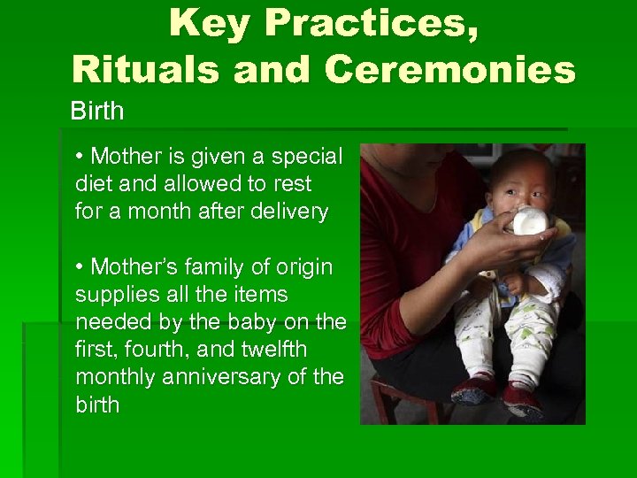 Key Practices, Rituals and Ceremonies Birth • Mother is given a special diet and
