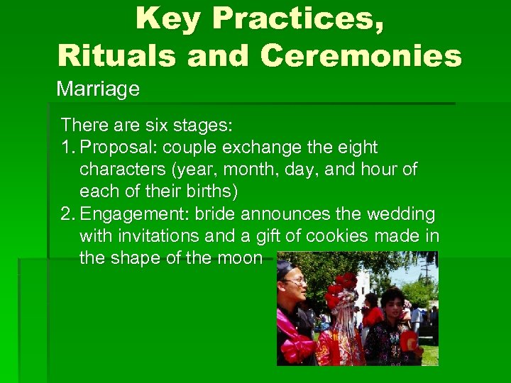Key Practices, Rituals and Ceremonies Marriage There are six stages: 1. Proposal: couple exchange