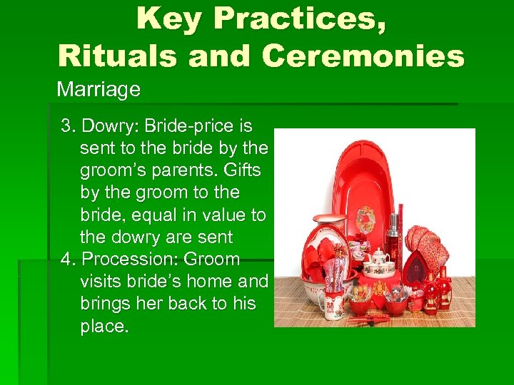 Key Practices, Rituals and Ceremonies Marriage 3. Dowry: Bride-price is sent to the bride