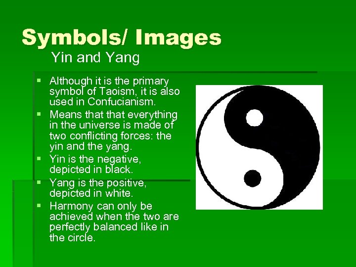 Symbols/ Images Yin and Yang § Although it is the primary symbol of Taoism,