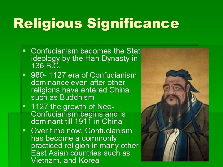 Religious Significance § Confucianism becomes the State ideology by the Han Dynasty in 136