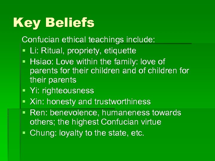 Key Beliefs Confucian ethical teachings include: § Li: Ritual, propriety, etiquette § Hsiao: Love