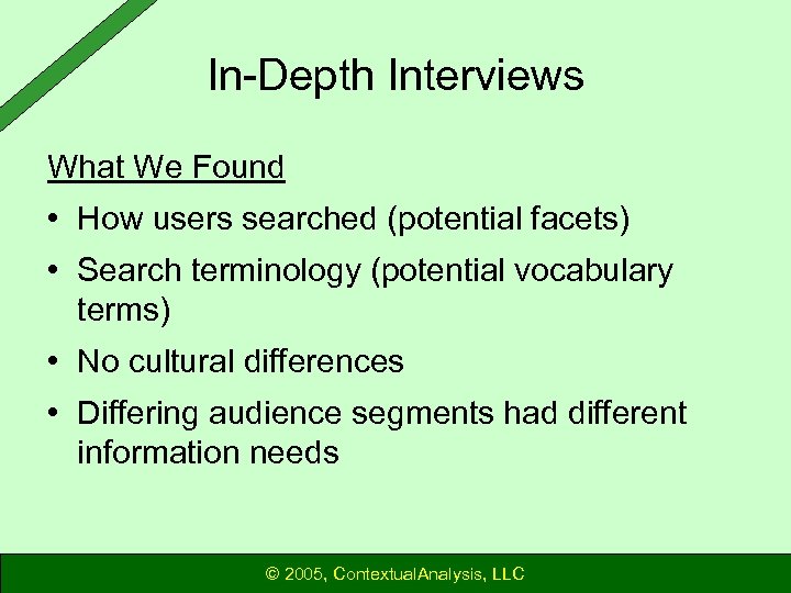 In-Depth Interviews What We Found • How users searched (potential facets) • Search terminology