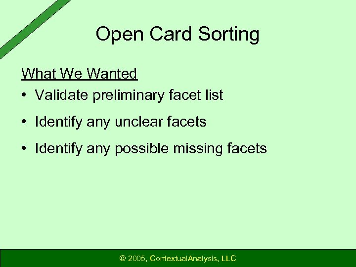 Open Card Sorting What We Wanted • Validate preliminary facet list • Identify any