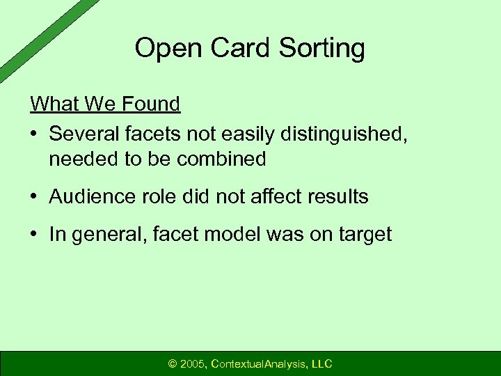 Open Card Sorting What We Found • Several facets not easily distinguished, needed to