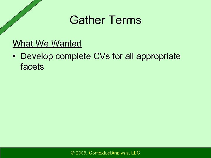 Gather Terms What We Wanted • Develop complete CVs for all appropriate facets ©