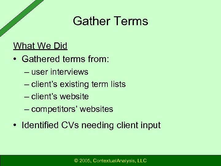 Gather Terms What We Did • Gathered terms from: – user interviews – client’s