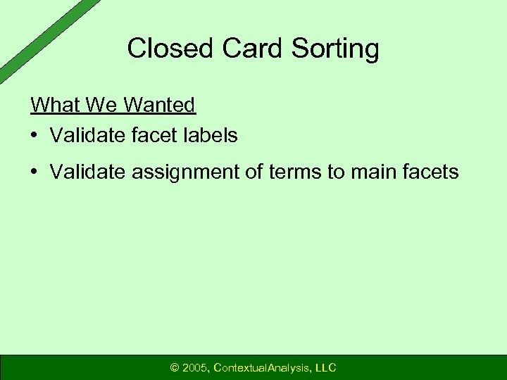 Closed Card Sorting What We Wanted • Validate facet labels • Validate assignment of