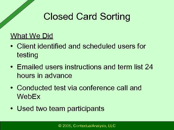 Closed Card Sorting What We Did • Client identified and scheduled users for testing