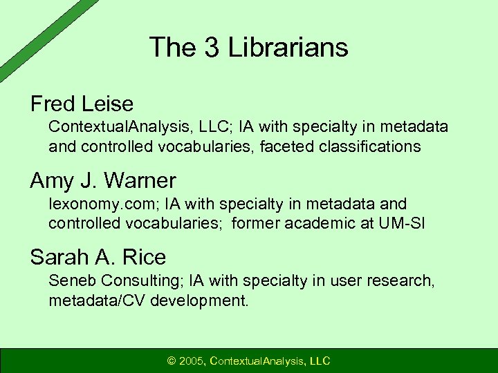 The 3 Librarians Fred Leise Contextual. Analysis, LLC; IA with specialty in metadata and